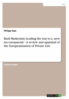 Basil Markesinis: Leading the way to a ¿new ius europaeum¿ - A review and appraisal of the Europeanization of Private Law - Hujo, Philipp