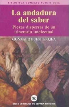 La andadura del saber : piezas dispersas de un itinerario intelectual - Puente Ojea, Gonzalo