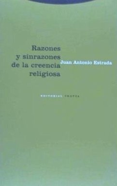Razones y sinrazones de la creencia religiosa - Estrada, Juan Antonio