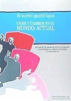 Sueño quedó lejos, el : crisis y cambios en el mundo actual - Martín De La Guardia, Ricardo M.