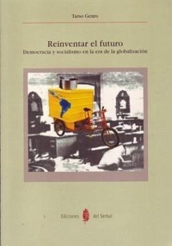 Reinventar el futuro : democracia y socialismo en la era de la globalización - Genro, Tarso