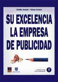 Su excelencia la empresa de publicidad - Arranz Barradas, César; Jurado Gómez, Emilio