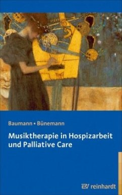 Musiktherapie in Hospizarbeit und Palliative Care - Bünemann, Dorothea;Baumann, Martina