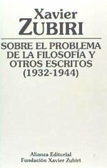 Sobre el problema de la filosofía y otros escritos (1932-1944) - Zubiri, Xavier