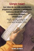 Las vidas de los más excelentes arquitectos, pintores y escultores italianos desde Cimabue a nuestros tiempos : antología