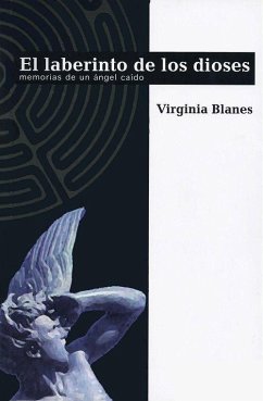 El laberinto de los dioses : momorias de un ángel caído - Blanes Aragón, Virginia