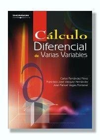 Cálculo diferencial de varias variables - Fernández Pérez, Carlos; Vegas Montaner, José Manuel; Vázquez Hernández, Francisco José