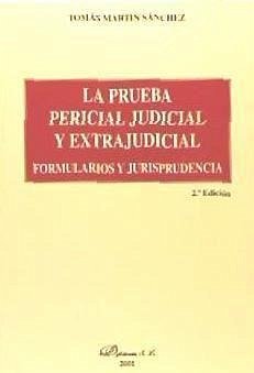 Prueba pericial judicial y extrajudicial : formularios y jurisprudencia - Martín Sánchez, Tomás