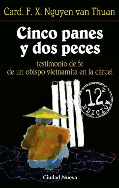 Cinco panes y dos peces, testimonio de fe de un obispo vietnamita en la cárcel - Nguyên Van Thuân, François Xavier