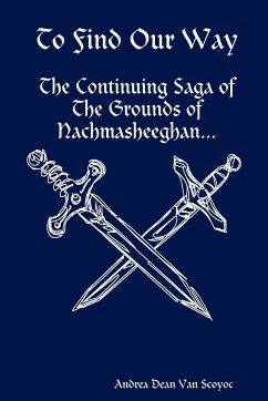 To Find Our Way - The Continuing Saga of the Grounds of Nachmasheeghan - Scoyoc, Andrea Dean van