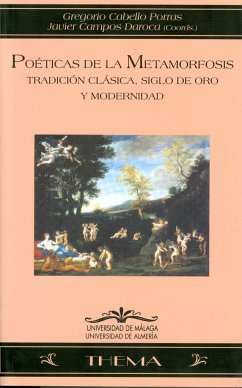 Poéticas de la metamorfosis : tradición clásica, Siglo de Oro y modernidad - Campos Daroca, Francisco Javier; Cabello Porras, Gregorio