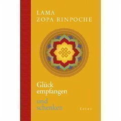 Glück empfangen und schenken - Zopa Rinpoche