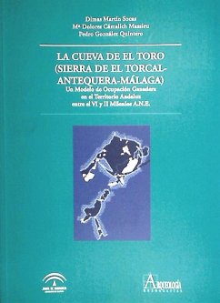 La cueva de El Toro (Sierra de El Torcal, Antequera-Málaga) : un modelo de ocupación ganadera en el territorio andaluz entre el VI y II milenio a.n.e. - Cámalich Massieu, María Dolores; González Quintero, Pedro; Martín Socas, Dimas