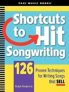 Shortcuts to Hit Songwriting: 126 Proven Techniques for Writing Songs That Sell - Frederick, Robin