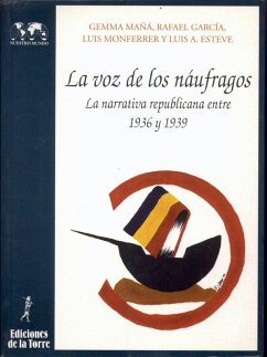 Cover La voz de los náufragos : la narrativa republicana entre 1936 y 1939