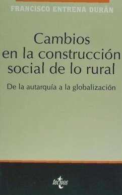 Cambios en la construcción social de lo rural : de la autarquía a la globalización - Entrena Durán, Francisco