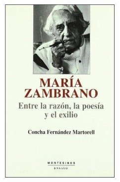 María Zambrano : entre la razón, la poesía y el exilio - Fernández Martorell, Concha