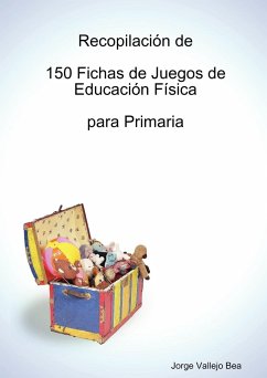 Recopilación de 150 Fichas de Juegos de Educación Física para Primaria - Bea, Jorge Vallejo