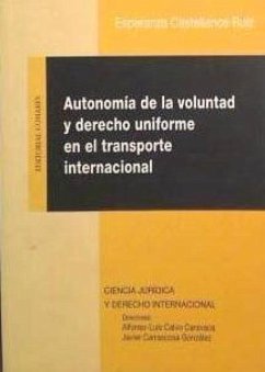 Autonomía de la voluntad y derecho uniforme en el transporte internacional - Castellanos Ruiz, Esperanza