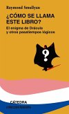 Cómo se llama este libro?. El enigma de Drácula y otros pasatiempos lógicos : el enigma de Drácula y otros pasatiempos lógicos