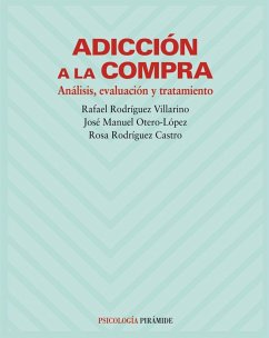 Adicción a la compra : análisis, evaluación y tratamiento - Otero-López, José Manuel . . . [et al.; Rodríguez Castro, Rosa; Rodríguez Villarino, Rafael