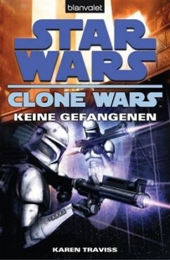 Star Wars: Keine Gefangenen / Clone Wars Bd.3 - Traviss, Karen