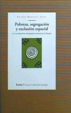 Pobreza, segregación y exclusión espacial : la vivienda de los inmigrantes extranjeros en España - Martínez Veiga, Ubaldo