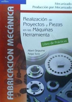 Realización de proyectos y/o piezas en las máquinas herramientas : ejecución de procesos de mecanizado, conformado y montaje - Ginjaume Pujadas, Albert; Torre Crespo, Felipe