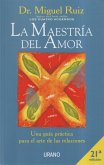 La maestría del amor : una guía práctica para el arte de las relaciones