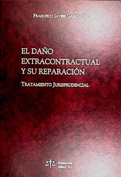 El daño extracontractual y su reparacción - García Gil, Francisco Javier