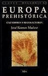 Europa prehistórica : cazadores y recolectores - Ramos, José