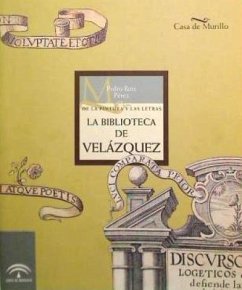 De la pintura y las letras : la biblioteca de Velázquez - Ruiz Pérez, Pedro