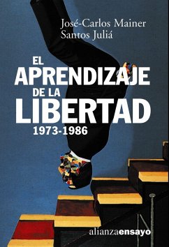 El aprendizaje de la libertad, la cultura de la transición - Mainer Baqué, José Carlos; Juliá, Santos