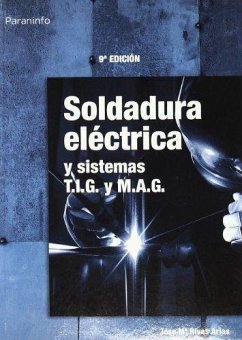 Soldadura eléctrica y sistemas T.I.G. y M.A.G. - Rivas Arias, José María