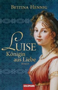 Luise, Königin aus Liebe - Hennig, Bettina