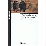 La fuerza de la sangre ; El celoso extremeño - Cervantes Saavedra, Miguel de