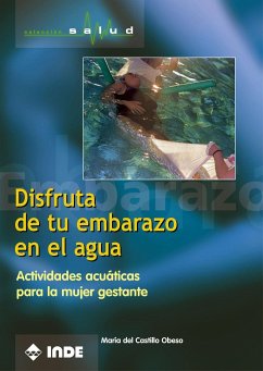 Disfruta de tu embarazo en el agua : actividades acuáticas para la mujer gestante - Castillo Obeso, María del