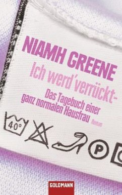 Ich werd' verrückt - Das Tagebuch einer ganz normalen Hausfrau - Greene, Niamh