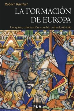 La formación de Europa : conquista, colonización y cambio cultural, 950-1350 - Bartlett, Robert; Rodríguez, Ana