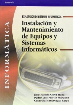 Instalación y mantenimiento de equipos y sistemas informáticos - Manjavacas Zarco, Custodia; Martín Márquez, Pedro Luis; Oliva Haba, José Ramón