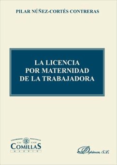 La licencia por maternidad de la trabajadora - Núñez-Cortés Contreras, Pilar