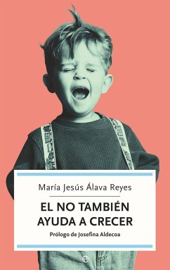 El NO también ayuda a crecer : cómo superar los momentos difíciles de los hijos y favorecer su educación y desarrollo - Álava Reyes, María Jesús