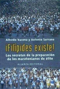 ¡Filípides existe! : los secretos de la preparación de los maratonianos de élite - Varona Arche, Alfredo; Serrano Sánchez, Antonio