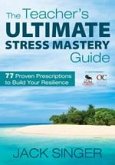 The Teacher&#8242;s Ultimate Stress Mastery Guide