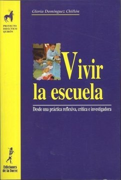 Vivir la escuela : desde una práctica reflexiva, crítica, investigadora - Domínguez Chillón, Gloria