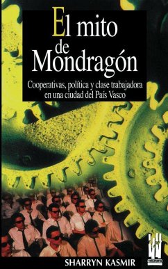 El mito de mondragón : cooperativas, politica y clase trabajadora en una ciudad del Pais Vasco - Kasmir, Sharryn