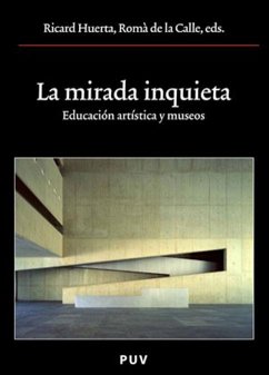 La mirada inquieta : educación artística y museos - Huerta, Ricard