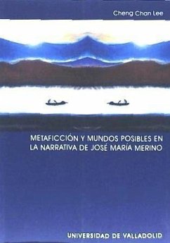 Metaficción y mundos posibles en la narrativa de José María Merino - Lee, Cheng Chan