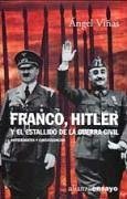 Franco, Hitler y el estallido de la Guerra Civil : antecedentes y consecuencias - Viñas Martín, Ángel