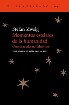 Momentos Estelares de la Humanidad: Catorce Miniaturas Históricas - Zweig, Stefan